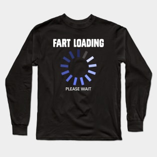 Fart Loading Please Wait Funny Stinky Gas Long Sleeve T-Shirt